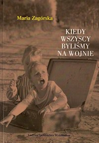 Kiedy wszyscy byliśmy na wojnie - Zagórska Maria - książka