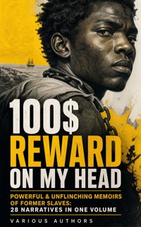100$ REWARD ON MY HEAD – Powerful & Unflinching Memoirs Of Former Slaves: 28 Narratives in One Volume - Douglass Frederick - ebook