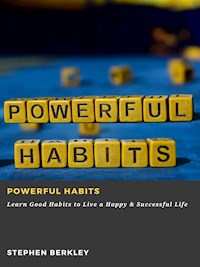 Powerful Habits: Learn Good Habits to Live a Happy & Successful Life - Stephen Berkley - ebook