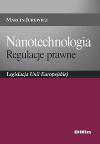 Nanotechnologia Regulacje prawne - Jurewicz Marcin - książka