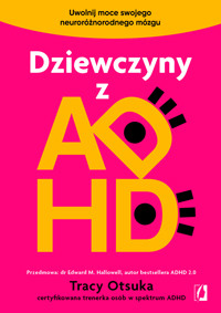 Dziewczyny z ADHD. Uwolnij moce swojego neuroróżnorodnego mózgu - Tracy Otsuka - ebook + książka