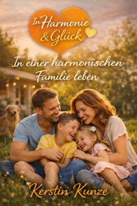 In einer harmonischen Familie leben - Kerstin Kunze - ebook