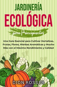 Jardinería ecológica para principiantes - Dion Rosser - ebook
