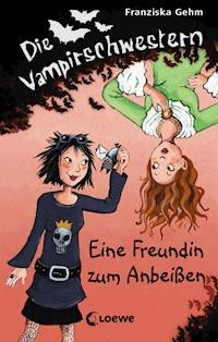 Die Vampirschwestern (Band 1) - Eine Freundin zum Anbeißen - Gehm Franziska - ebook