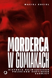 Morderca w gumiakach. - Kuciel Maciej - książka