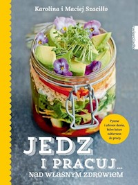Jedz i pracuj nad własnym zdrowiem - Szaciłło  Karolina, Szaciłło Maciej - książka