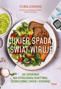Cukier spada, świat wiruje. Jak zapanować nad hipoglikemią reaktywną, ustabilizować cukier i schudnąć - Sylwia Leonhard - ebook + książka