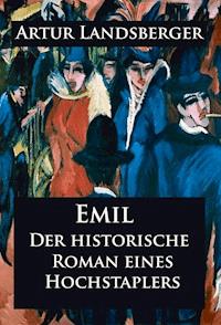 Emil - Der historische Roman eines Hochstaplers - Artur Landsberger - ebook