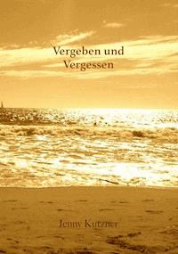Vergeben und Vergessen - Jenny Kutzner - ebook
