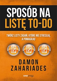Sposób na listę to-do Twórz listy zadań, które nie stresują a pomagają! - Damon Zahariades - książka