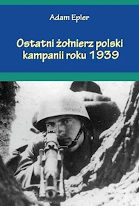 Ostatni żołnierz polski kampanii roku 1939 - Epler Adam - książka