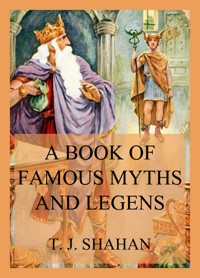 A Book of Famous Myths and Legends - Thomas Joseph Shahan - ebook