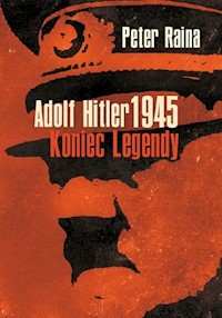 Adolf Hitler 1945 Koniec legendy - Raina Peter - książka