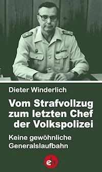 Vom Strafvollzug zum letzten Chef der Volkspolizei - Dieter Winderlich - ebook