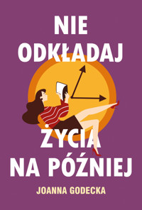 Nie odkładaj życia na później - Joanna Godecka - ebook + książka
