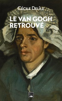 Le Van Gogh retrouvé - Cécile Delîle - ebook
