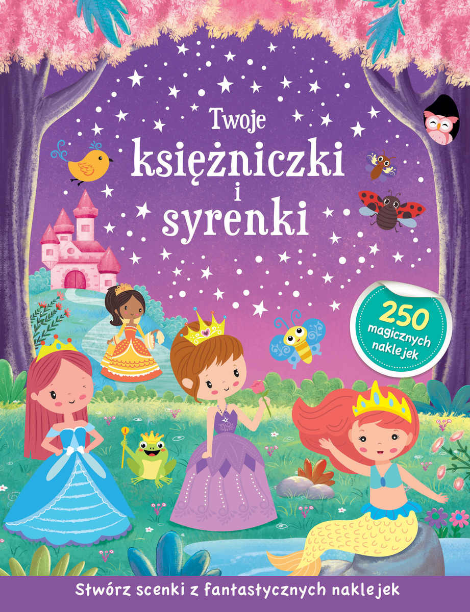 Twoje księżniczki i syrenki. Stwórz scenki z fantastycznych naklejek - zbiorowa praca - książka