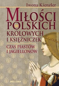 Miłości polskich królowych i księżniczek - Kienzler  Iwona - książka