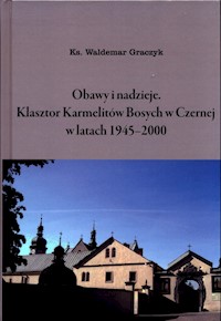 Obawy i nadzieje Klasztor Karmelitów Bosych w Czernej w latach 1945-2000 - Graczyk Waldemar - książka