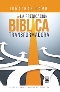 La predicación bíblica transformadora - JONATHAN LAMB - ebook