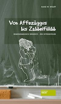 Von Affezäggus bis Zabbelfilibb - Hans W. Wolff - ebook