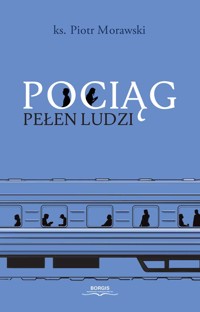 Pociąg pełen ludzi - ks. Piotr Morawski - ebook