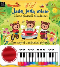 Jadą, jadą misie i inne piosenki dla dzieci. Sam zagraj i zaśpiewaj piosenki. Książka z pianinkiem - Anna Podgórska - książka