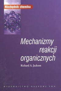 Mechanizmy reakcji organicznych - Jackson Richard A. - książka