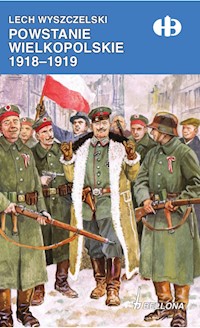 Powstanie Wielkopolskie 1918-1919 - Lech Wyszczelski - ebook + książka