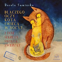 Dlaczego oczy kota świecą w nocy? I inne sekrety świata zwierząt - Dorota Sumińska - ebook + audiobook