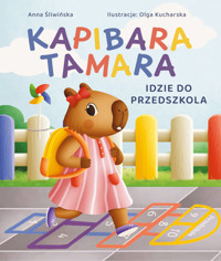 Kapibara Tamara. Idzie do przedszkola - Anna Śliwińska - książka