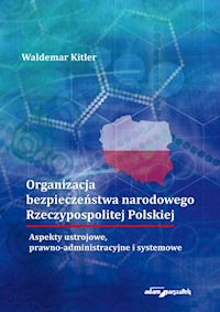 Organizacja bezpieczeństwa narodowego Rzeczypospolitej Polskiej. Aspekty ustrojowe, prawno-administr - Kitler Waldemar - książka