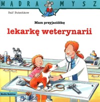 Mądra Mysz Mam przyjaciółkę lekarkę weterynarii - Butschkow Ralf - książka