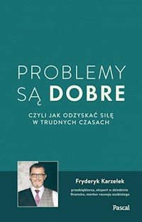 Problemy są dobre czyli jak odzyskać siłę w trudnych czasach - Fryderyk Karzełek - książka