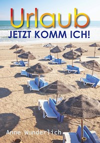 Urlaub - jetzt komm ich! - Anne Wunderlich - ebook