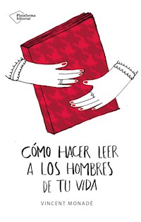 Cómo hacer leer a los hombres de tu vida - Vincent Monadé - ebook