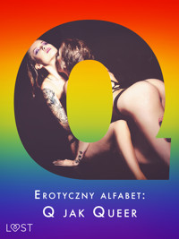 Erotyczny alfabet: Q jak Queer - zbiór opowiadań - Ruth Ross, Sonja Belmont, Catrina Curant, - Rehab-E, Annah Viki M, Victoria Pazdzierny, Roksana Zubrzycka, Julie Jones - ebook