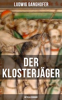 Der Klosterjäger  (Mittelalterroman) - Ludwig Ganghofer - ebook