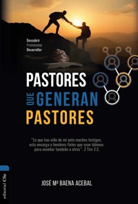 Pastores que generan pastores: Descubrir, Promocionar, Desarrollar - José María Baena Acebal - ebook