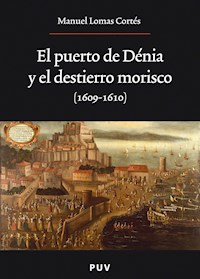 El puerto de Dénia y el destierro morisco (1609-1610) - Manuel Lomas Cortés - ebook
