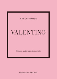 Valentino. Historia kultowego domu mody - Karen Homer - książka