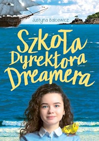 Szkoła dyrektora Dreamera - Balcewicz Justyna - książka