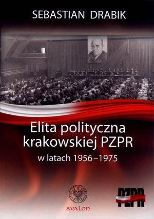 Elita polityczna krakowskiej PZPR w latach 1956-1975 - Sebastian Drabik - książka