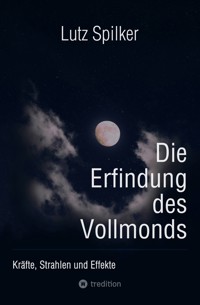 Die Erfindung des Vollmonds - Lutz Spilker - ebook