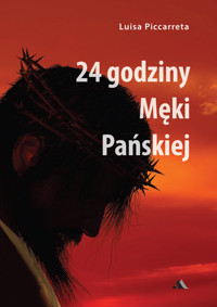 24 godziny Męki Pańskiej - Piccarreta Luisa - książka