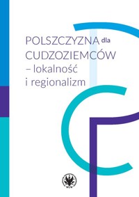Polszczyzna dla cudzoziemców - lokalność i regionalizm -  - książka