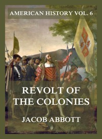 Revolt of the Colonies (American History Vol. 6) - Jacob Abbott - ebook
