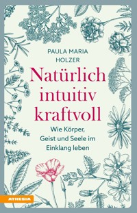 Natürlich, intuitiv, kraftvoll - Paula Maria Holzer - ebook