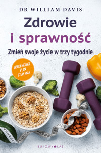 Zdrowie i sprawność. Zmień swoje życie w trzy tygodnie - Dr William Davis - książka