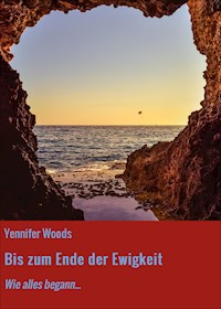 Bis zum Ende der Ewigkeit - Yennifer Woods - ebook